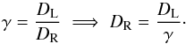 Mathematical equation: \begin{equation} \gamma = \frac{D_{\rm L}}{D_{\rm R}} \implies D_{\rm R} = \frac{D_{\rm L}}{\gamma}\cdot \label{def_gamma} \end{equation}