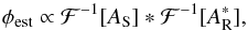 Mathematical equation: \begin{equation} \phi_{\rm est} \propto \mathcal{F}^{-1}[A_{\rm S}] \ast \mathcal{F}^{-1}[A_{\rm R}^{\ast}], \label{PhiEstprop} \end{equation}