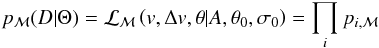 Mathematical equation: \begin{equation} p_{{\cal M}}(D|\Theta) = {\cal L}_{{\cal M}}\left(v, \Delta v, \theta | A,\theta_0,\sigma_0 \right) = \prod_i p_{i,{\cal M}} \label{e:likelihood} \end{equation}