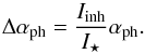 Mathematical equation: \begin{equation} \label{eqalpha} \Delta \alpha _{\rm ph}= \frac{I_{\rm inh}}{I_{\star}} \alpha_{\rm ph}. \end{equation}