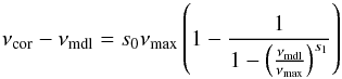 Mathematical equation: \begin{equation} \label{e:sonoi}\nu\st{cor}-\nu\st{mdl}= s_0\nu\st{max}\left(1-\frac{1}{1-\bracfrac{\nu\st{mdl}}{\nu\st{max}}^{s_1}}\right) \end{equation}