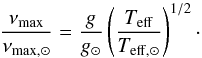 Mathematical equation: \begin{equation} \frac{\nu\st{max}}{\nu_{\mathrm{max,\odot}}}=\frac{g}{g_\odot} \bracfrac{T\st{eff}}{T_{\mathrm{eff},\odot}}^{1/2}\cdot \end{equation}