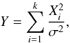 Mathematical equation: \begin{equation} \label{eq:Y} Y=\sum_{i=1}^k\frac{X_i^2}{\sigma^2}, \end{equation}