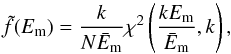 Mathematical equation: \begin{equation} \label{chi-col} \tilde{f}(E_{\rm m})=\frac{k}{N\bar{E}_{\rm m}}\chi^2\left( \frac{kE_{\rm m}}{\bar{E}_{\rm m}},k \right), \end{equation}