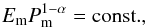 Mathematical equation: \begin{equation} \label{dyad2} E_{\rm m}P_{\rm m}^{1-\alpha}=\rm const., \end{equation}