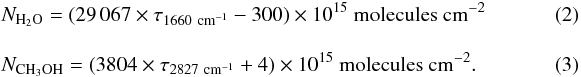 Mathematical equation: \begin{eqnarray} &&N_{\rm H_{2}O}=(29\,067 \times \tau_{1660~\rm cm^{-1}} - 300) \times 10^{15} ~\text{molecules cm}^{-2} \label{Nagua} \\[3mm] &&N_{\rm CH_{3}OH}=(3804 \times \tau_{2827 ~\rm cm^{-1}} + 4) \times 10^{15} ~\text{molecules cm}^{-2}. \label{Nmetanol} \end{eqnarray}