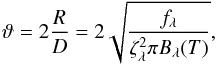 Mathematical equation: \begin{equation} \label{equation:EPM_vartheta} \vartheta = 2\frac{R}{D} = 2\sqrt{\frac{f_\lambda}{\zeta_\lambda^2\pi B_\lambda(T)}} , \end{equation}