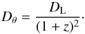 Mathematical equation: \begin{equation} \label{Dtheta_DL} D_\theta = \frac{D_{\rm L}}{(1+z)^2} \cdot \end{equation}