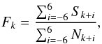 Mathematical equation: \begin{equation} \label{eq:sd_smoothing} F_k = \frac{ \sum_{i=-6}^{6} S_{k+i}}{\sum_{i=-6}^{6} N_{k+i}} , \end{equation}