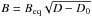 Mathematical equation: \hbox{$B = B_{\rm eq} \sqrt{D-D_0}$}