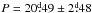 Mathematical equation: \hbox{$P = 20\fd49\pm 2\fd48$}