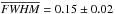 Mathematical equation: \hbox{$\overline{{\it FWHM}} = 0.15 \pm 0.02\, $}