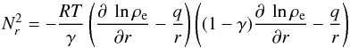 Mathematical equation: \begin{equation} N_r^2 = -{{RT}\over \gamma} \left( { { \partial ~\ln\rho_{\rm e}} \over {\partial r} } - {q\over r}\right)\left( (1-\gamma){ { \partial ~\ln\rho_{\rm e}} \over {\partial r} } - {q\over r}\right) \end{equation}