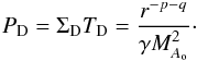 Mathematical equation: \begin{equation} P_{\rm D}= \Sigma_{\rm D} T_{\rm D}=\frac{r^{-p-q}}{\gamma M_{A_{\rm o}}^2} \cdot \end{equation}