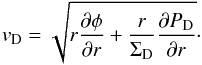 Mathematical equation: \begin{equation} v_{\rm D} = \sqrt{r{{\partial \phi} \over {\partial r}} + {r \over \Sigma_{\rm D} }{{\partial P_{\rm D}} \over {\partial r}} } \cdot \end{equation}