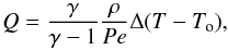 Mathematical equation: \begin{equation} Q = {\gamma\over{\gamma-1}} {{ \rho} \over {Pe}} {\Delta (T-T_{\rm o}) } , \label{diffu} \end{equation}