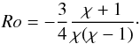 Mathematical equation: \begin{equation} \label{Kida} Ro =-\frac{3}{4} \frac{\chi +1}{\chi(\chi-1)}\cdot \end{equation}