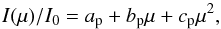 Mathematical equation: \begin{equation} I(\mu)/I_{0} = a_{\rm p} + b_{\rm p} \mu + c_{\rm p} \mu^{2}, \end{equation}