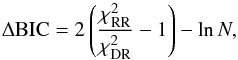 Mathematical equation: \begin{equation} \Delta {\rm BIC} = 2 \left( \frac{\chi^{2}_{\rm RR}}{\chi^{2}_{\rm DR}} -1 \right) -\ln N, \end{equation}