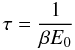Mathematical equation: $$ \tau = \frac{1}{\beta E_0} $$