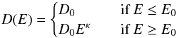 Mathematical equation: \begin{equation} D(E) = \begin{cases} D_0 & \quad \text{if}~ E\leq E_0 \\ D_0E^{\kappa} & \quad \text{if } E\geq E_0\\ \end{cases} \end{equation}