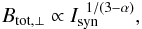 Mathematical equation: \begin{equation} B_{\rm tot,\perp} \propto I_{\rm syn}^{\,\,\,1/(3-\alpha)}, \end{equation}