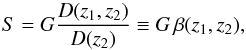 Mathematical equation: \begin{equation} S=G {D(z_1,z_2)\over D(z_2)} \equiv G\,\beta(z_1,z_2), \label{eq:1} \end{equation}