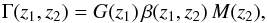 Mathematical equation: \begin{equation} \Gamma(z_1,z_2) = G(z_1)\,\beta(z_1,z_2)\,M(z_2), \label{eq:3} \end{equation}