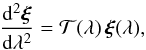Mathematical equation: \begin{equation} {\d^2 \vc\xi\over \d\lambda^2}={\cal T}(\lambda)\,\vc\xi(\lambda), \label{eq:5} \end{equation}