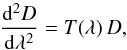 Mathematical equation: \begin{equation} {\d^2 D\over \d\lambda^2}=T(\lambda)\,D, \label{eq:6} \end{equation}