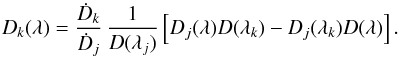 Mathematical equation: \begin{equation} D_k(\lambda)= {\dot D_k \over \dot D_j}\,{1\over D(\lambda_j)} \eck{D_j(\lambda)D(\lambda_k)-D_j(\lambda_k)D(\lambda)} . \label{eq:9} \end{equation}