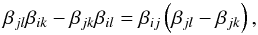 Mathematical equation: \begin{equation} \beta_{jl}\beta_{ik}-\beta_{jk}\beta_{il} =\beta_{ij}\rund{\beta_{jl}-\beta_{jk}} , \label{eq:11} \end{equation}