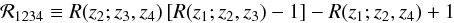 Mathematical equation: $$ {\cal R}_{1234}\equiv R(z_2;z_3,z_4)\eck{R(z_1;z_2,z_3)-1}-R(z_1;z_2,z_4)+1 $$