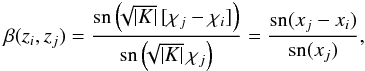 Mathematical equation: $$ \beta(z_i,z_j)={{\rm sn}\rund{\!\!\sqrt{|K|}\,[\chi_j-\chi_i]}\over {\rm sn}\rund{\!\!\sqrt{|K|}\, \chi_j}} ={{\rm sn}(x_j-x_i)\over{\rm sn}(x_j)} , $$