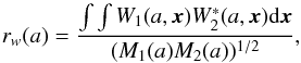 Mathematical equation: \begin{equation} r_w(a)=\frac{\int \int W_1(a,{\vec x}) W^*_2(a,{\vec x}){\rm d}{\vec x}}{(M_1(a) M_2(a))^{1/2}}, \end{equation}
