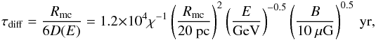 Mathematical equation: \begin{equation} \tau_{\rm diff}=\frac{R_{\rm mc}}{6 D(E)}= 1.2\times 10^4 \chi^{-1}\left(\frac{R_{\rm mc}}{20~\rm pc}\right)^2\left(\frac{E}{\rm GeV}\right)^{-0.5} \left(\frac{B}{10~\rm \mu G}\right)^{0.5}~{\rm yr}, \end{equation}