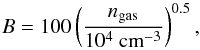 Mathematical equation: \begin{equation} B=100 \left(\frac{n_{\rm gas}}{10^4~{\rm cm}^{-3}}\right)^{0.5}, \end{equation}