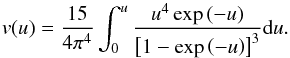 Mathematical equation: \begin{equation} v(u)=\frac{15}{4\pi^{4}}\int_{0}^{u}\frac{u^{4}\exp\left(-u\right)}{\left[1-\exp\left(-u\right)\right]^{3}}\mathrm{d}u.\label{eq:freqv} \end{equation}