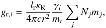 Mathematical equation: \begin{equation} g_{\mathrm{r,}i}=\frac{l_{\mathrm{r}}\kappa_{\mathrm{R}}}{4\pi cr^{2}}\frac{\gamma_{i}}{m_{i}}\sum_{j}N_{j}m_{j},\label{eq:grad} \end{equation}