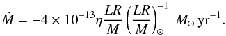 Mathematical equation: \begin{equation} \dot{M}=-4\times10^{-13}\eta\frac{LR}{M}\left(\frac{LR}{M}\right)_{\sun}^{-1}~{M}_{\sun}\thinspace\text{yr}^{-1}.\label{eq:RML} \end{equation}