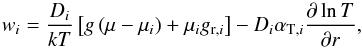 Mathematical equation: \begin{equation} w_{i}=\frac{D_{i}}{kT}\left[g\left(\mu-\mu_{i}\right)+\mu_{i}g_{\mathrm{r},i}\right]-D_{i}\alpha_{\mathrm{T},i}\frac{\partial\ln T}{\partial r},\label{eq:wi} \end{equation}