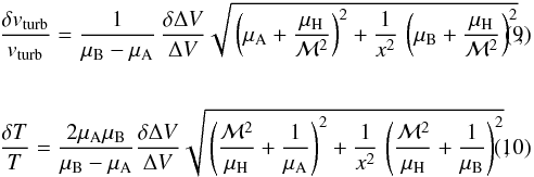 Mathematical equation: \begin{eqnarray} &&\frac{\delta v_{\rm turb}}{v_{\rm turb}} = \frac{1}{\mu_{\rm B} - \mu_{\rm A}} \, \frac{\delta \Delta V}{\Delta V} \sqrt{\,\left(\mu_{\rm A} + \frac{\mu_{\rm H}}{\mathcal{M}^2} \right)^2 + \frac{1}{x^2} \, \left( \mu_{\rm B} + \frac{\mu_{\rm H}}{\mathcal{M}^2} \right)^2}, \\[6mm] &&\frac{\delta T}{T} = \frac{2 \mu_{\rm A} \mu_{\rm B}}{\mu_{\rm B} - \mu_{\rm A}} \frac{\delta \Delta V}{\Delta V} \sqrt{\,\left( \frac{\mathcal{M}^2}{\mu_{\rm H}} + \frac{1}{\mu_{\rm A}} \right)^2 + \frac{1}{x^2} \, \left( \frac{\mathcal{M}^2}{\mu_{\rm H}} + \frac{1}{\mu_{\rm B}}\right)^2}, \end{eqnarray}