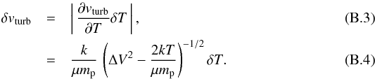 Mathematical equation: \appendix \setcounter{section}{2} \begin{eqnarray} \delta v_{\rm turb} &=& \left| \,\frac{\partial v_{\rm turb}}{\partial T} \delta T \,\right|, \\ &=& \frac{k}{\mu m_{\rm p}} \, \left( \Delta V^2 - \frac{2kT}{\mu m_{\rm p}} \right)^{-1/2} \delta T. \end{eqnarray}
