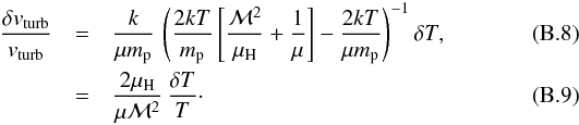 Mathematical equation: \appendix \setcounter{section}{2} \begin{eqnarray} \frac{\delta v_{\rm turb}}{v_{\rm turb}} &=& \frac{k}{\mu m_{\rm p}} \, \left( \frac{2kT}{m_{\rm p}} \left[\frac{\mathcal{M}^2}{\mu_{\rm H}} + \frac{1}{\mu}\right] - \frac{2kT}{\mu m_{\rm p}} \right)^{-1} \delta T, \\ &=& \frac{2\mu_{\rm H}}{\mu \mathcal{M}^2} \, \frac{\delta T}{T}\cdot \end{eqnarray}