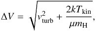 Mathematical equation: \begin{equation} \Delta V = \sqrt{v_{\rm turb}^2 + \frac{2kT_{\rm kin}}{\mu m_{\rm H}}}, \label{eq:linewidth} \end{equation}