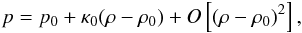 Mathematical equation: \begin{eqnarray} p=p_{0}+\kappa_{0}(\rho-\rho_{0})+O\left[(\rho-\rho_{0})^2\right], \end{eqnarray}