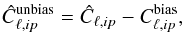 Mathematical equation: \begin{eqnarray} \hat C_{\ell,ip}^{\text{unbias}}=\hat C_{\ell,ip}-C_{\ell,ip}^{\text{bias}}, \end{eqnarray}