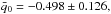 Mathematical equation: \hbox{$\bar q_{0}=-0.498\pm0.126,$}