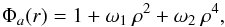 Mathematical equation: \begin{equation} \Phi_a (r)=1 + \omega_{1}\:\rho^{2} + \omega_{2} \:\rho^{4}, \label{eq:apodizer} \end{equation}