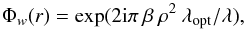 Mathematical equation: \begin{equation} \Phi_w (r)= \exp (2{\rm i}\pi \: \beta \: \rho^{2} \: \lambda_{\rm opt} / \lambda), \end{equation}